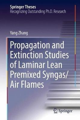 Propagation and Extinction Studies of Laminar Lean Premixed Syngas/Air Flames - Yang Zhang - cover