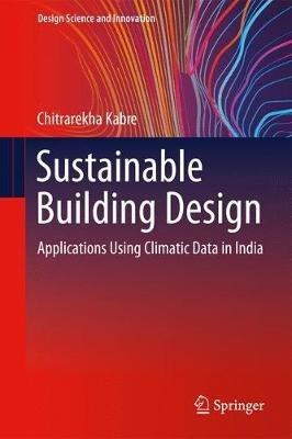 Sustainable Building Design: Applications Using Climatic Data in India - Chitrarekha Kabre - cover