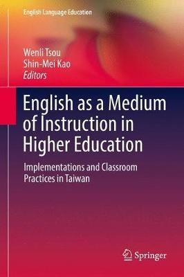 English as a Medium of Instruction in Higher Education: Implementations and Classroom Practices in Taiwan - cover