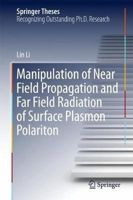 Manipulation of Near Field Propagation and Far Field Radiation of Surface Plasmon Polariton - Lin Li - cover