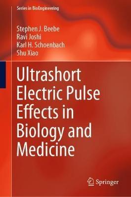 Ultrashort Electric Pulse Effects in Biology and Medicine - Stephen J. Beebe,Ravi Joshi,Karl H. Schoenbach - cover