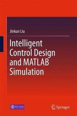 Intelligent Control Design and MATLAB Simulation - Jinkun Liu - cover