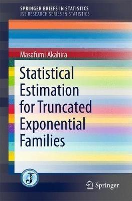 Statistical Estimation for Truncated Exponential Families - Masafumi Akahira - cover