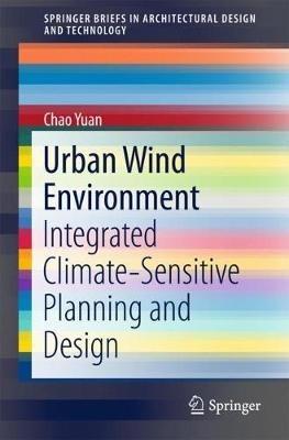 Urban Wind Environment: Integrated Climate-Sensitive Planning and Design - Chao Yuan - cover