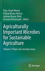 Agriculturally Important Microbes for Sustainable Agriculture: Volume I: Plant-soil-microbe nexus