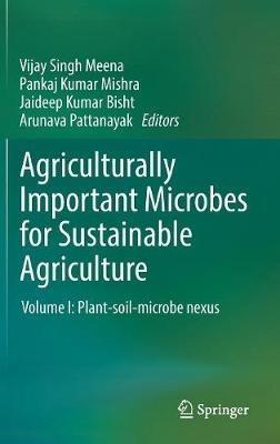 Agriculturally Important Microbes for Sustainable Agriculture: Volume I: Plant-soil-microbe nexus - cover