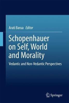 Schopenhauer on Self, World and Morality: Vedantic and Non-Vedantic Perspectives - cover