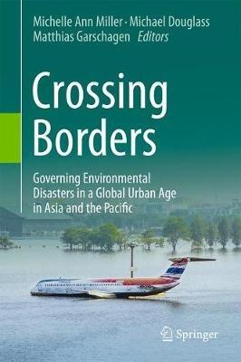 Crossing Borders: Governing Environmental Disasters in a Global Urban Age in Asia and the Pacific - cover