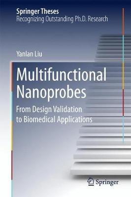 Multifunctional Nanoprobes: From Design Validation to Biomedical Applications - Yanlan Liu - cover