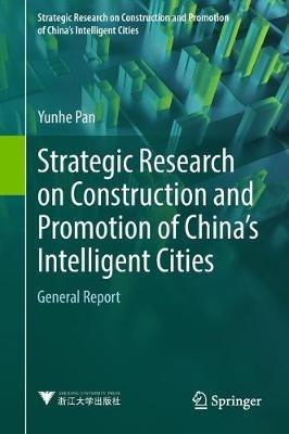 Strategic Research on Construction and Promotion of China's Intelligent Cities: General Report - Yunhe Pan - cover