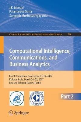 Computational Intelligence, Communications, and Business Analytics: First International Conference, CICBA 2017, Kolkata, India, March 24 – 25, 2017, Revised Selected Papers, Part II - cover