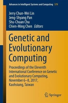Genetic and Evolutionary Computing: Proceedings of the Eleventh International Conference on Genetic and Evolutionary Computing, November 6-8, 2017, Kaohsiung, Taiwan - cover