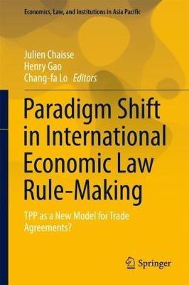 Paradigm Shift in International Economic Law Rule-Making: TPP as a New Model for Trade Agreements? - cover