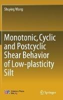 Monotonic, Cyclic and Postcyclic Shear Behavior of Low-plasticity Silt - Shuying Wang - cover