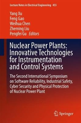 Nuclear Power Plants: Innovative Technologies for Instrumentation and Control Systems: The Second International Symposium on Software Reliability, Industrial Safety, Cyber Security and Physical Protection of Nuclear Power Plant - cover