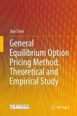 General Equilibrium Option Pricing Method: Theoretical and Empirical Study - Jian Chen - cover