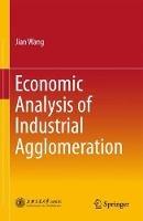 Economic Analysis of Industrial Agglomeration - Jian Wang - cover