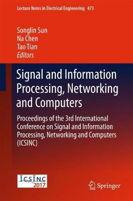 Signal and Information Processing, Networking and Computers: Proceedings of the 3rd International Conference on Signal and Information Processing, Networking and Computers (ICSINC) - cover