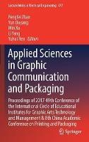 Applied Sciences in Graphic Communication and Packaging: Proceedings of 2017 49th Conference of the International Circle of Educational Institutes for Graphic Arts Technology and Management & 8th China Academic Conference on Printing and Packaging
