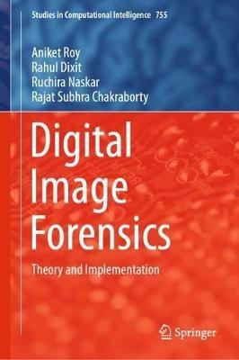 Digital Image Forensics: Theory and Implementation - Aniket Roy,Rahul Dixit,Ruchira Naskar - cover