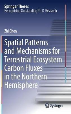 Spatial Patterns and Mechanisms for Terrestrial Ecosystem Carbon Fluxes in the Northern Hemisphere - Zhi Chen - cover