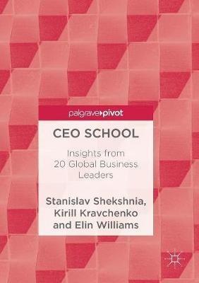 CEO School: Insights from 20 Global Business Leaders - Stanislav Shekshnia,Kirill Kravchenko,Elin Williams - cover