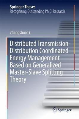 Distributed Transmission-Distribution Coordinated Energy Management Based on Generalized Master-Slave Splitting Theory - Zhengshuo Li - cover