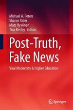 Post-Truth, Fake News: Viral Modernity & Higher Education