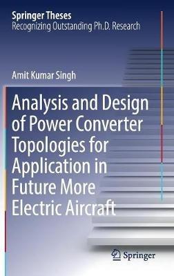 Analysis and Design of Power Converter Topologies for Application in Future More Electric Aircraft - Amit Kumar Singh - cover