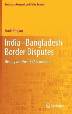 India–Bangladesh Border Disputes: History and Post-LBA Dynamics - Amit Ranjan - cover