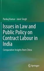 Issues in Law and Public Policy on Contract Labour in India: Comparative Insights from China