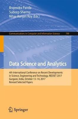 Data Science and Analytics: 4th International Conference on Recent Developments in Science, Engineering and Technology, REDSET 2017, Gurgaon, India, October 13-14, 2017, Revised Selected Papers - cover