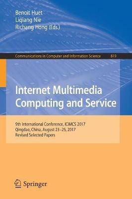 Internet Multimedia Computing and Service: 9th International Conference, ICIMCS 2017, Qingdao, China, August 23-25, 2017, Revised Selected Papers - cover