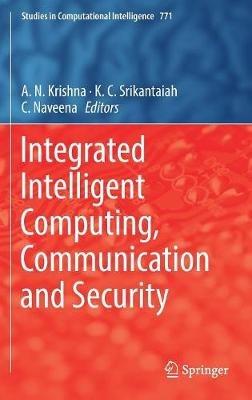 Integrated Intelligent Computing, Communication and Security - cover