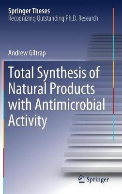 Total Synthesis of Natural Products with Antimicrobial Activity - Andrew Giltrap - cover