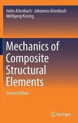 Mechanics of Composite Structural Elements - Holm Altenbach,Johannes Altenbach,Wolfgang Kissing - cover
