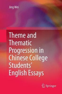 Theme and Thematic Progression in Chinese College Students’ English Essays - Jing Wei - cover