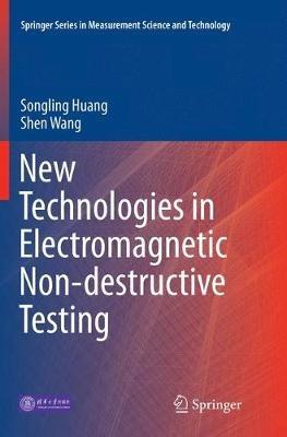 New Technologies in Electromagnetic Non-destructive Testing - Songling Huang,Shen Wang - cover