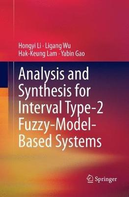 Analysis and Synthesis for Interval Type-2 Fuzzy-Model-Based Systems - Hongyi Li,Ligang Wu,Hak-Keung Lam - cover