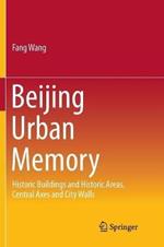Beijing Urban Memory: Historic Buildings and Historic Areas, Central Axes and City Walls
