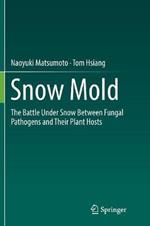 Snow Mold: The Battle Under Snow Between Fungal Pathogens and Their Plant Hosts