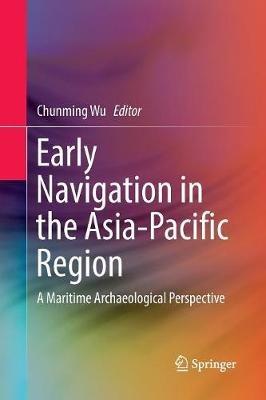 Early Navigation in the Asia-Pacific Region: A Maritime Archaeological Perspective - cover