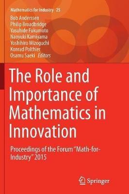 The Role and Importance of Mathematics in Innovation: Proceedings of the Forum “Math-for-Industry” 2015 - cover
