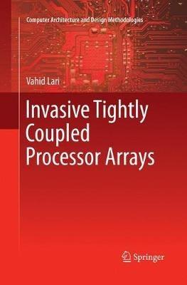Invasive Tightly Coupled Processor Arrays - VAHID LARI - cover