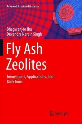Fly Ash Zeolites: Innovations, Applications, and Directions - Bhagwanjee Jha,Devendra Narain Singh - cover