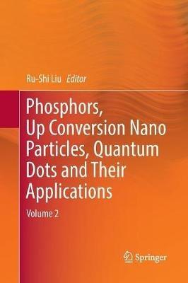 Phosphors, Up Conversion Nano Particles, Quantum Dots and Their Applications: Volume 2 - cover