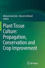 Plant Tissue Culture: Propagation, Conservation and Crop Improvement