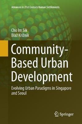 Community-Based Urban Development: Evolving Urban Paradigms in Singapore and Seoul - Im Sik Cho,Blaž Križnik - cover