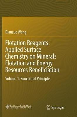 Flotation Reagents: Applied Surface Chemistry on Minerals Flotation and Energy Resources Beneficiation: Volume 1: Functional Principle - Dianzuo Wang - cover