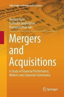 Mergers and Acquisitions: A Study of Financial Performance, Motives and Corporate Governance - Neelam Rani,Surendra Singh Yadav,Pramod Kumar Jain - cover